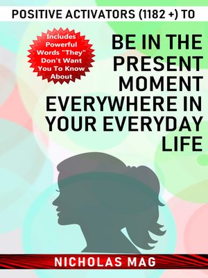 cover image of Positive Activators (1182 +) to Be in the Present Moment Everywhere in Your Everyday Life